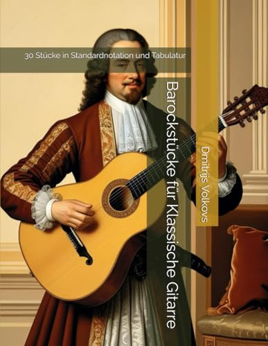 Barockstücke für Klassische Gitarre: 30 Stücke in Standardnotation und Tabulatur