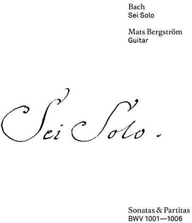 Sei Solo - Sonatas/Partitas 1-3 Mats Bergstrom guitar
