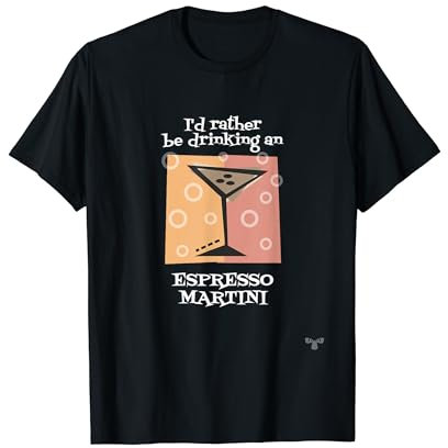 I'd Rather Be Drinking an Espresso Martini T-Shirt
