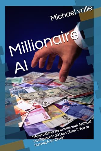 Millionaire AI: “How to Generate Income with Artificial Intelligence in 30 Days (Even If You’re Starting from Zero)”