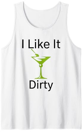 Funny Martini Lover Glass I Like It Dirty Martini Women Tank Top