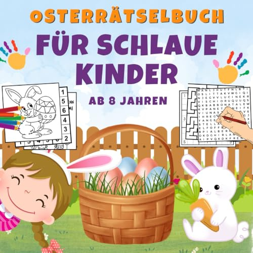 Ostern Rätselbuch für schlaue Kinder ab 8 Jahren: Mit Wortsuchen, Labyrinthen, Malvorlagen und mehr zu entdecken!