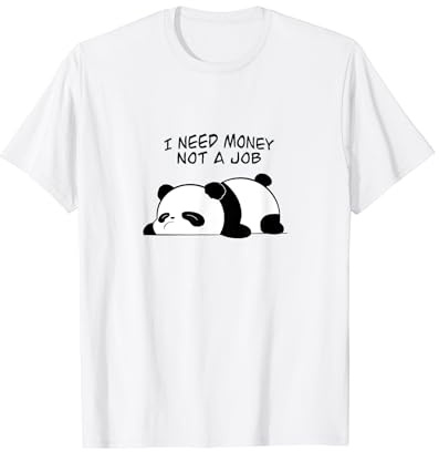 I Need Money Not A Job Lazy Panda Bear Workaholic Regalo divertido Camiseta