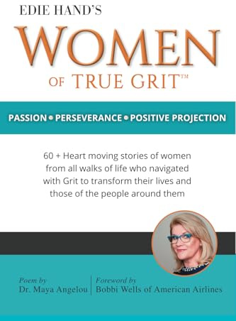 Edie Hand's Women of True Grit: Passion - Perserverance - Positive Projection