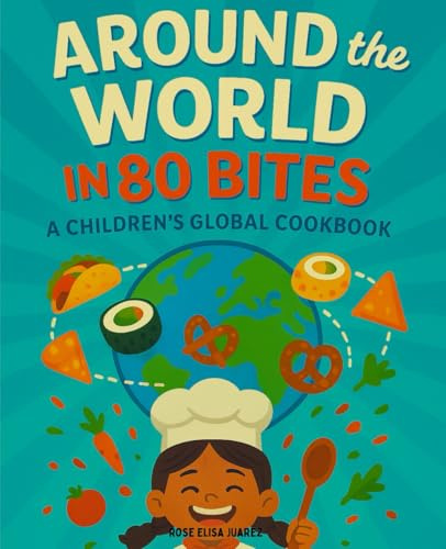 Around the World in 80 Bites: A Children's Global Cookbook