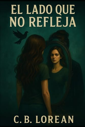 El lado que no refleja: Entre el mundo que conoces… y el que acecha tras el cristal (Crónicas del Lado Oculto)
