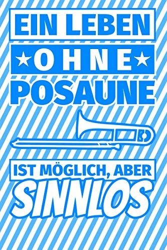 Notizbuch liniert: Ein Leben ohne Posaune ist möglich aber sinnlos - Posaunist Geschenke