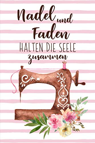 Nadel und Faden halten die Seele zusammen: Liniertes Nähen Notizbuch ,Journal , Tagebuch ein perfektes Geschenk für Näherin und Schneiderin 120 Seiten ca. A5
