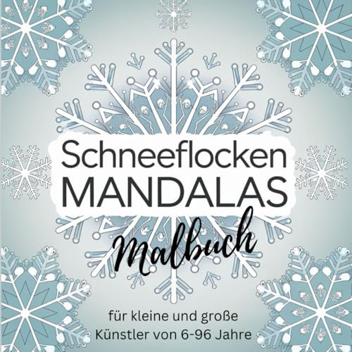 Schneeflocken Mandalas - Malbuch für kleine und große Künstler von 6-96 Jahre