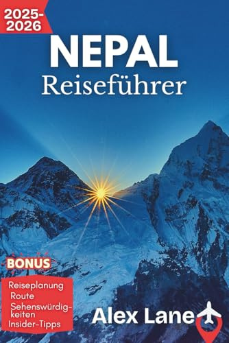 Nepal Reiseführer 2025–2026: Entdecke Nepal von Kathmandu bis zum Himalaya – Dein unverzichtbarer Guide für Trekking, Kultur und Abenteuer (Aktualisiert Reiseführer)