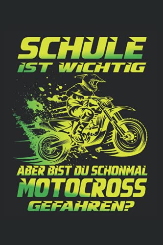 Schule ist wichtig, aber bist du schonmal Motocross gefahren?: Kinder Crossbike Notizbuch - Ideal als Hausaufgabenheft oder Notizblock für Jungen die ... lieben und gerne Cross Motorrad fahren.
