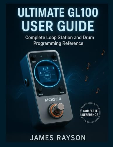 ULTIMATE GL100 USER GUIDE: Complete Loop Station and Drum Programming Reference