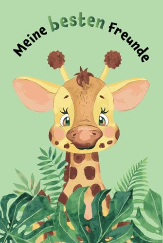 Meine besten Freunde: Safari - Giraffe - Freundebuch für den Kindergarten (Freundebücher)