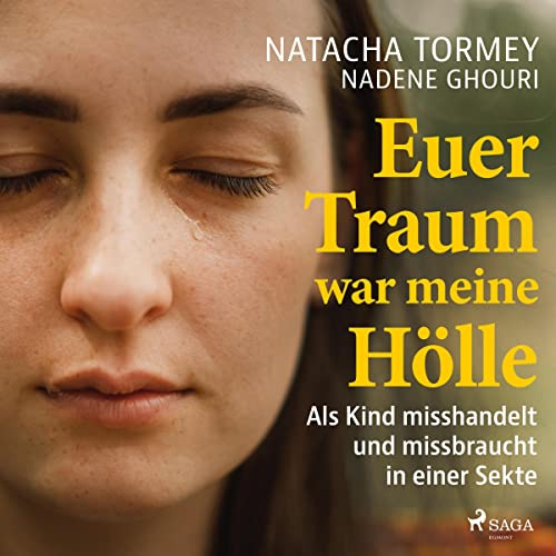 Euer Traum war meine Hölle: Als Kind misshandelt und missbraucht in einer Sekte