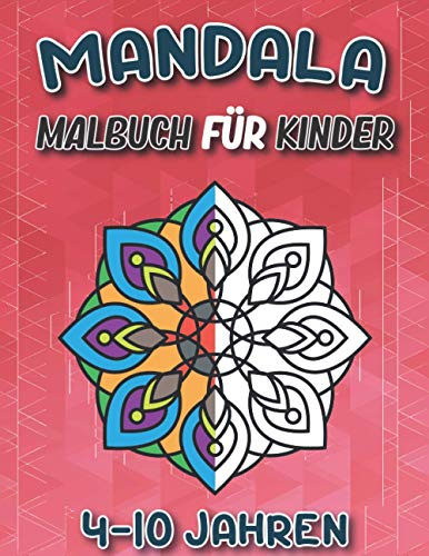 Mandala Malbuch Für Kinder 4-10 Jahren: Über 50 Seiten mit fantastischen Mandala-Malvorlagen zur Entwicklung von Kreativität und Fantasie Ein ... und Mädchen Lustige Geschenke für Kinder