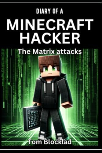 Diary of a Minecraft Hacker: The Matrix Attacks: (Unofficial Fiction Books)