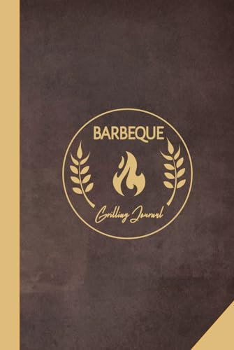 Barbeque Grilling Journal: BBQ Log Book. Detail & Review Every Grill. Ideal for Pitmasters, Meat Smokers, and Food Lovers