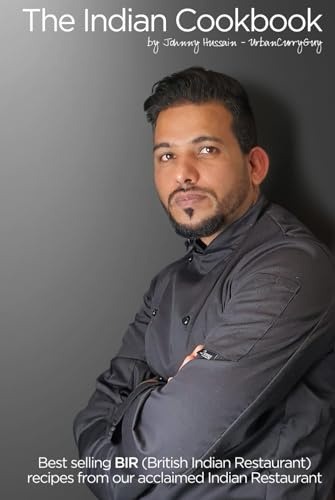 The Indian Cookbook by Johnny Hussain - UrbanCurryGuy: Recreate your favourite curry at home with over 100 pages of BIR (British Indian Restaurant) Classics - Minimal Spices, No Fuss, Just Flavour.
