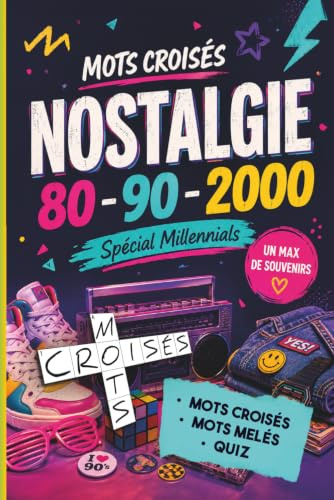 Mots croisés pour adultes – Nostalgie des années 80, 90 et 2000: Plus de 400 références cultes à retrouver - Quiz - Mots mêlés - Spécial Millennials