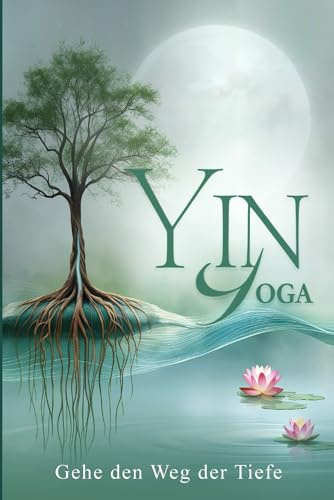 Yin Yoga Gehe den Weg der Tiefe
