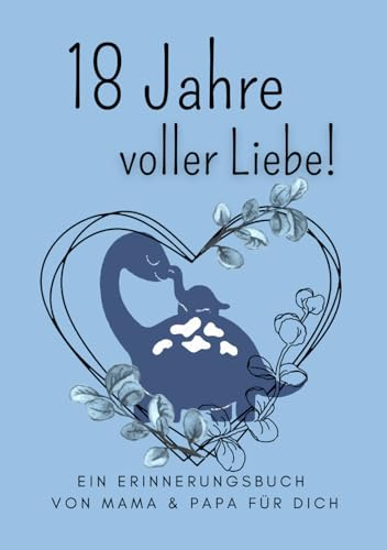 18 Jahre voller Liebe – Ein Erinnerungsbuch von Mama & Papa für dich (Jungs Edition)