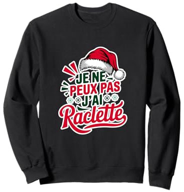 Je ne Peux pas J'ai Raclette, Design Humour Hivernale Sweatshirt
