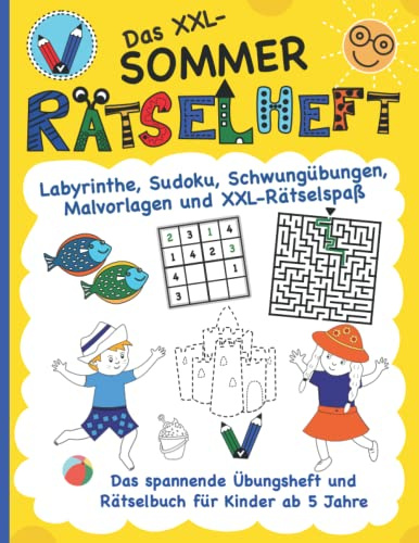 Das XXL-Sommer Rätselheft für Kinder ab 5 Jahre: spannende Übungen, Labyrinthe, Schwungübungen, Suchbilder, Sudoku, schöne Malvorlagen (Vorschule | 1. Klasse)