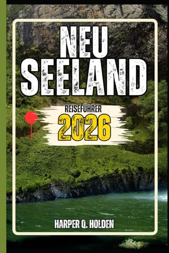NEUSEELAND REISEFÜHRER: Eine Erlebnisreise von berühmten Sehenswürdigkeiten und verborgenen Schätzen bis hin zu Kulturen, Küchen, Abenteuern und mehr (Harper Q. Reisen)