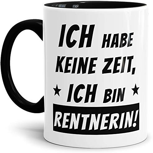 Geschenk-Tasse zum Ruhestand mit Spruch: Ich hab keine Zeit ich bin Rentnerin/Rente/Rentner/Pension/Abschieds-Geschenk/Innen & Henkel Schwarz