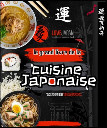Le grand livre de la cuisine japonaise: Des recettes authentique, simple et variées de la cuisine japonaise : Ramen, udon , soba, nouilles et autre