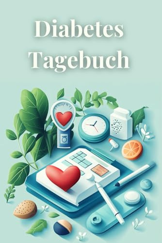 Diabetes Tagebuch: Verfolge deine Werte, verbessere deine Therapie und erlange mehr Sicherheit im Alltag
