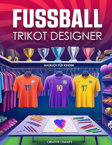 Fußball Trikot Designer Malbuch für Kinder: Gestalte und male deine eigenen Trikots, Schuhe, Logos und vieles mehr! | Das perfekte Fußballgeschenk für Jungen im Alter von 6 bis 12 Jahren