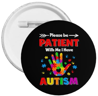 Autismus Bitte haben Sie Geduld mit mir Ich habe Autismus Button Pins Buttons Anstecker Pins für Frauen Männer Runde Anstecker Brosche Pin Button Pins Brosche Pins für Männer 1 STK