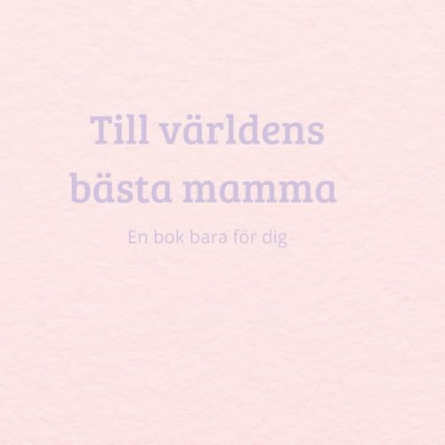 Morsdag - till världens bästa mamma: En bok bara för dig