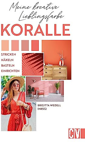 Meine kreative Lieblingsfarbe KORALLE: Stricken, häkeln, basteln, einrichten