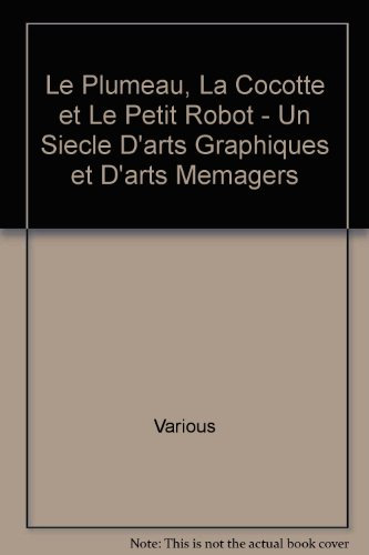 Le Plumeau, La Cocotte et Le Petit Robot - Un Siecle D'arts Graphiques et D'arts Memagers