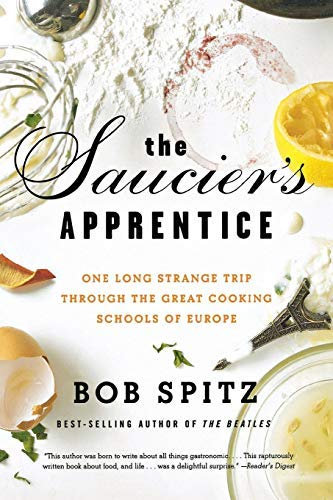 The Saucier's Apprentice: One Long Strange Trip through the Great Cooking Schools of Europe by Bob Spitz (2009-05-04)