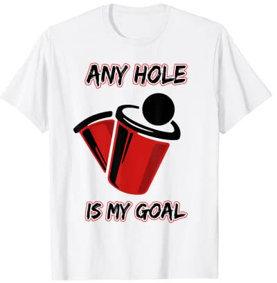 Any Hole Is My Goal Beerpong Bierpong Saufen Party Bier T-Shirt