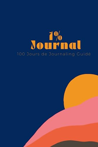 1% Journal - Une Méthode Simple Pour Atteindre Tes Objectifs En 100 jours de Gratitudes Guidés: Améliore Ta vie En Douceur, 1% par jour, pendant 100 JOURS