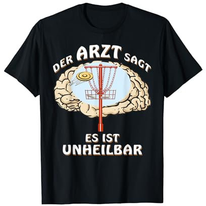 Discgolf Arzt sagt Unheilbar Gehirn Flugscheibe Discgolfer T-Shirt