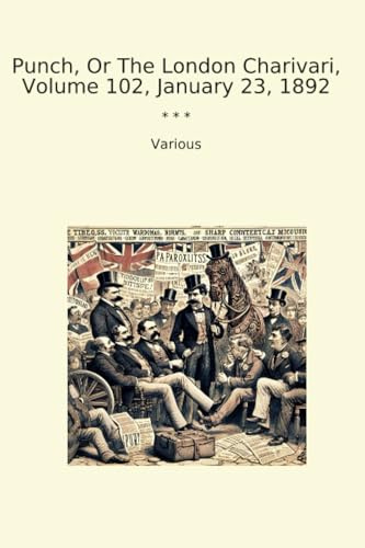 Punch, Or The London Charivari, Volume 102, January 23, 1892 (Classic Books)