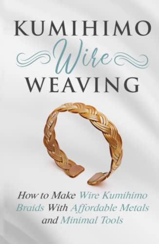 Kumihimo Wire Weaving: How to Make Wire Kumihimo Braids With Affordable Metals and Minimal Tools (Wire Weaving From Scratch)
