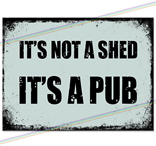 It's Not A Shed It's A Pub - Funny Retro Rustic Beer Metal Tin Bar Sign Indoor Outdoor Garden Bar Wall Plaque Man Cave Father's Day Present Gift Memorabilia 20cm x 15cm