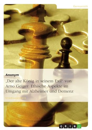 Der alte König in seinem Exil von Arno Geiger: Ethische Aspekte im Umgang mit Alzheimer und Demenz