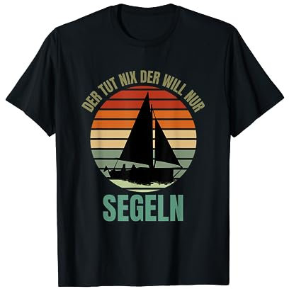Der Tut Nix Der Will Nur Segeln - Lustiges Seemanns T-Shirt