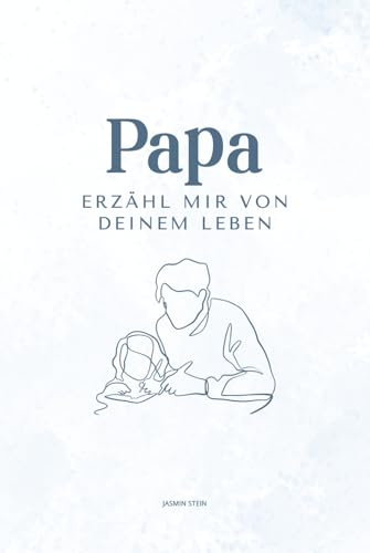 Papa erzähl mir von deinem Leben: Ein persönliches Ausfüllbuch mit über 200 Fragen – das perfekte Geschenk für Väter zum Erinnern & Weitergeben