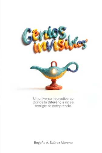 Genios invisibles: Un universo neurodiverso donde la Diferencia no se corrige: se comprende.