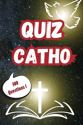 Quiz Catho: 300 Questions Ludiques sur le Catholicisme et le Christianisme pour Tester votre Culture sur Jésus et la Bible