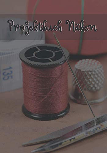 Projektbuch Nähen: Nähjournal für kleine Projekte zur Aufzeichnung des Fortschritts des Nähprojekts - Erstellen Sie die Partons