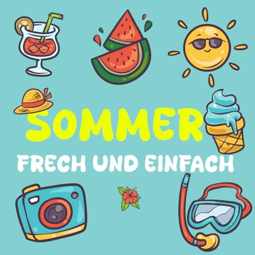 Das einfache malbuch sommer: 50 lustige Sommermalereien für Erwachsene und Kinder zum Genießen und Stressabbau